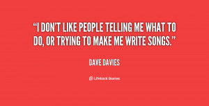 quote-Dave-Davies-i-dont-like-people-telling-me-what-11473.png