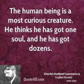 The human being is a most curious creature. He thinks he has got one ...