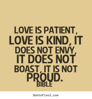 ... is Kind, it does not envy, it does not boast, it is not proud