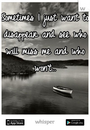 ... Want To Disappear Quotes, Disappearing Forever, I Want To Disappearing