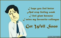 ... weak. I feel glum because I miss my favorite colleague. Get well soon