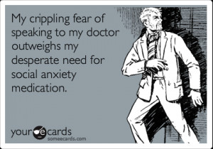 ... my doctor outweighs my desperate need for social anxiety medication