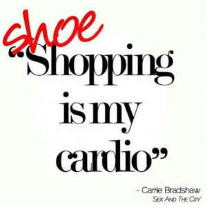 Shoe shopping is my cardio #Shoe quotes