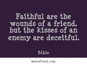 ... of a friend, but the kisses of an enemy are.. - Friendship quotes