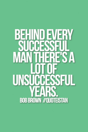 Behind every #successful man there's a lot of unsuccessful years.