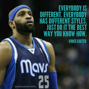 Quote by NBA player Vince Carter.