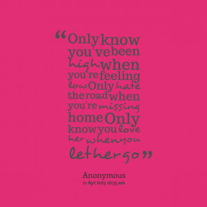 Quotes Picture: only know you've been high when you're feeling low ...