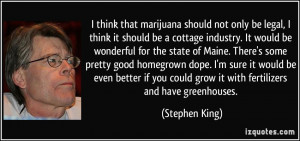 think that marijuana should not only be legal, I think it should be ...