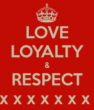 Loyalty Love Love loyalty respect