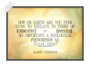 Explain a biological phenomenon as first love quote