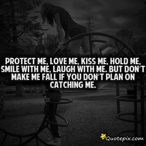 Want You To Kiss Me Quotes Protect me, love me, kiss me,