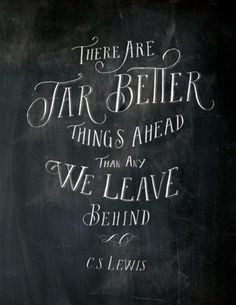 Inspiring quote: “There are far, far better things ahead than any we ...