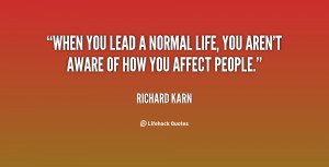 quote-Richard-Karn-when-you-lead-a-normal-life-you-21637.png
