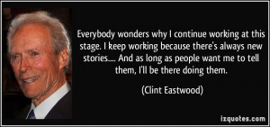 ... people want me to tell them, I'll be there doing them. - Clint