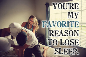 youre my favorite reason to lose sleep
