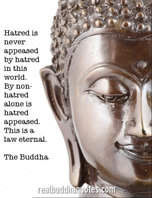 ... world. By non-hatred alone is hatred appeased. This is a law eternal