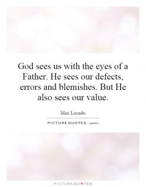 God sees us with the eyes of a Father. He sees our defects, errors and ...