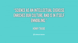 Science as an intellectual exercise enriches our culture, and is in ...