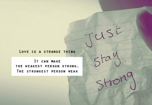 ... quote strange thing weakest person strong strongest just stay strong