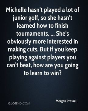 Morgan Pressel - Michelle hasn't played a lot of junior golf, so she ...