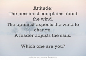 ... the wind to change. A leader adjusts the sails. Which one are you