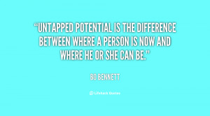 Untapped potential is the difference between where a person is now and ...