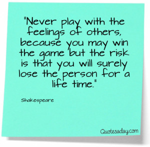 Navigation Home > Famous Quotes > Never Play With Someone’s Feelings