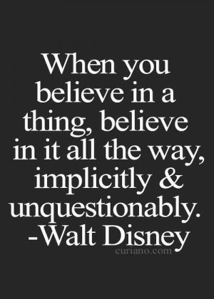 ... in it all the way, #implicitly and #unquestionably. #WaltDisney #Quote