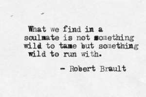 not something wild to tame, but something wild to run with. Wild Heart ...