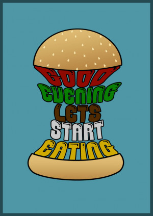 A4 Burger Kitchen Art With Funny Quote - Good evening lets start ...