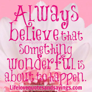 Believe In Love Quotes Always believe that something