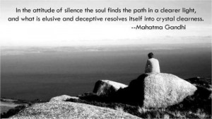 In the attitude of silence the soul finds the path in a clearer light ...