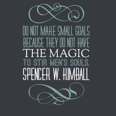 Do not make small goals because they do not have the magic to stir ...