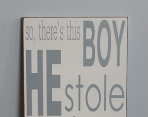 ... wood sign, So there's this BOY He Stole my heart He calls me MOM