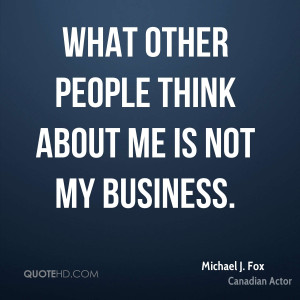 What other people think about me is not my business.