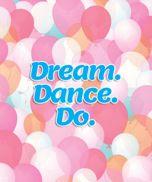 Inspiring quotes for girls: Dream - Dance - Do