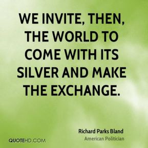 Richard Parks Bland - We invite, then, the world to come with its ...
