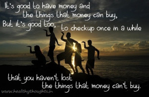 ... -motivational-quote-its-good-to-have-the-things-money-can-buy.jpg