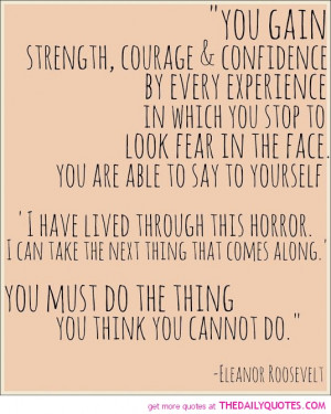 You Gain Strength, Courage & Confidence By Every Experience In Which ...