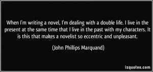 ... writing a novel, I'm dealing with a double life. I live in