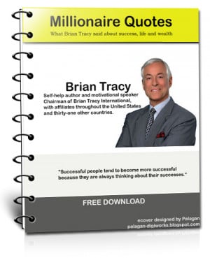 Millionare Quotes. What Brian Tracy said abut success, life and wealth