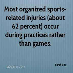 Most organized sports-related injuries (about 62 percent) occur during ...