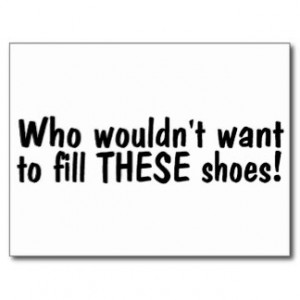 Who Wouldnt Want To Fill These Shoes Postcard