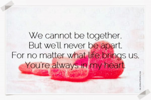 We Cannot Be Together, But We'll Never Be Apart, Picture Quotes, Love ...