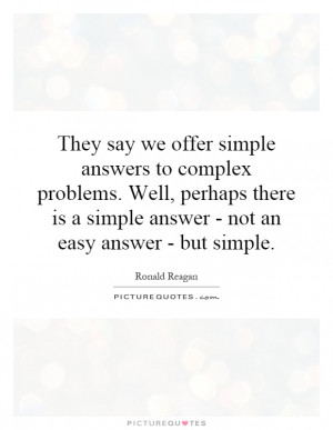 ... is a simple answer - not an easy answer - but simple. Picture Quote #1