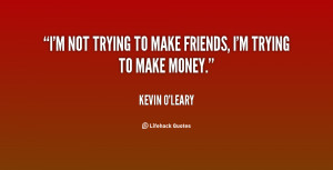 quote-Kevin-OLeary-im-not-trying-to-make-friends-im-27738.png