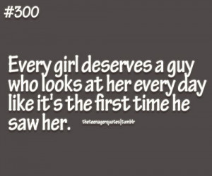 Every girl deserves a guy who looks at her every day like its the ...