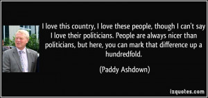 ... here, you can mark that difference up a hundredfold. - Paddy Ashdown