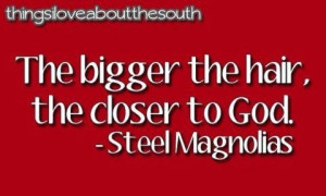 Steel Magnolias. Some of the best movies lines ever.