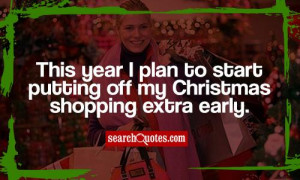 This year I plan to start putting off my Christmas shopping extra ...
